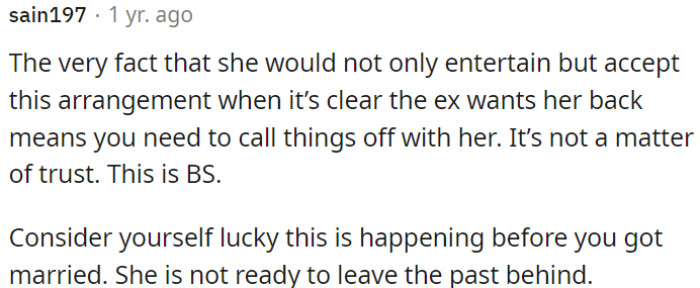 Her willingness to entertain her ex's advances, despite his clear intentions, suggests it's time to end the relationship.