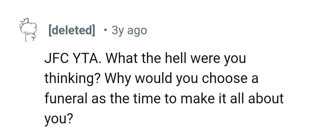 The OP chose to make the funeral all about her, and that's selfish