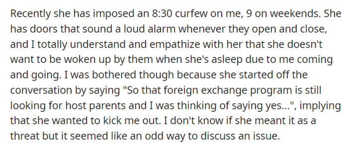 She instituted an 8:30 PM curfew and installed loud alarms on doors to prevent disruptions. She then started making comments about a foreign exchange program, implying that she wanted to kick OP out.