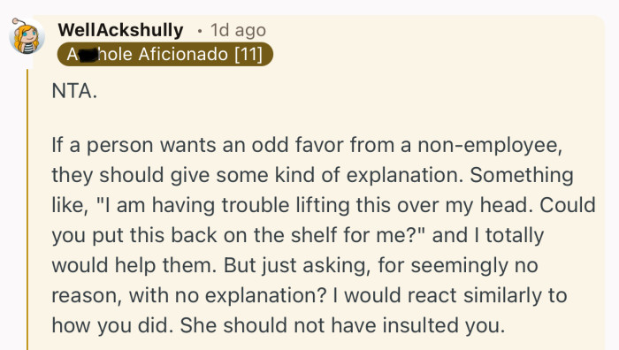“NTA. If a person wants an odd favor from a non-employee, they should give some kind of explanation.”