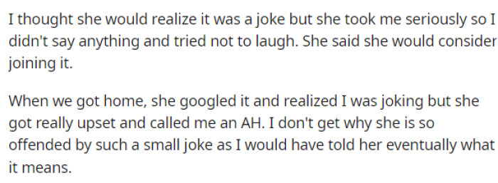 He said that he thought she'd know it was a joke, but that's not at all what happened. She was very upset with him for making this joke.