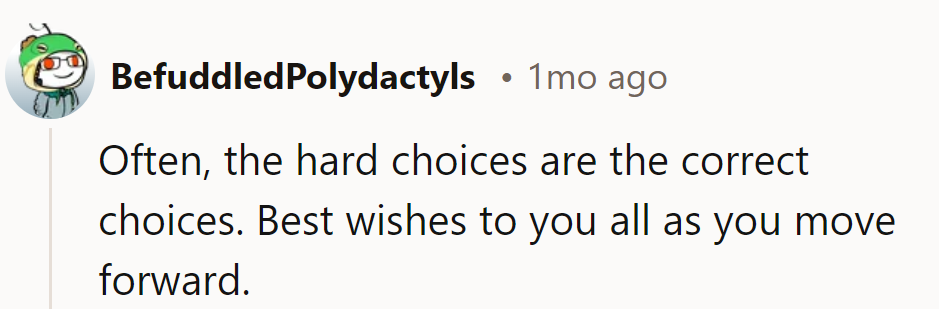 Making tough choices is like picking the least bad flavor of jelly bean. Here’s to finding the right path forward!