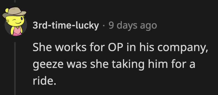 She was good at it, too. It took OP two years and accidental confession from her to realize her game.