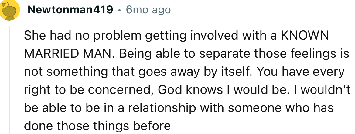 “I wouldn't be able to be in a relationship with someone who has done those things before.”