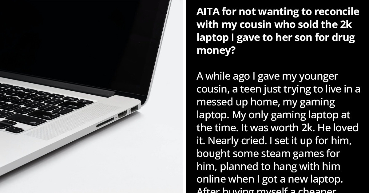 Redditor Refuses To Forgive Their Cousin For Selling The $2K Gaming Laptop They Gifted To Her Son To Buy Drugs