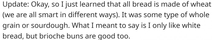 He didn't know that all bread was made from wheat?