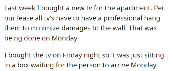 New apartment TV bought last week, waiting for a professional to hang it on Monday per the lease to prevent wall damage. Still in the box since purchased on Friday night.