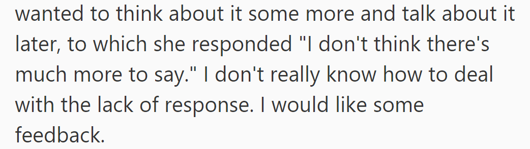He suggested revisiting the discussion later; she replied with finality. He's unsure how to proceed without feedback.