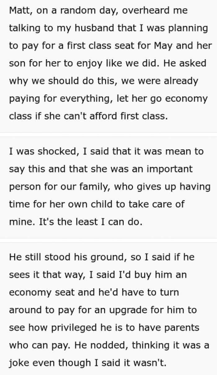 When he overheard his parents talking about paying for a first-class ticket for the nanny and her son, he got angry. So, to teach him a lesson, OP told him she would downgrade his ticket and that he should pay for the upgrade.