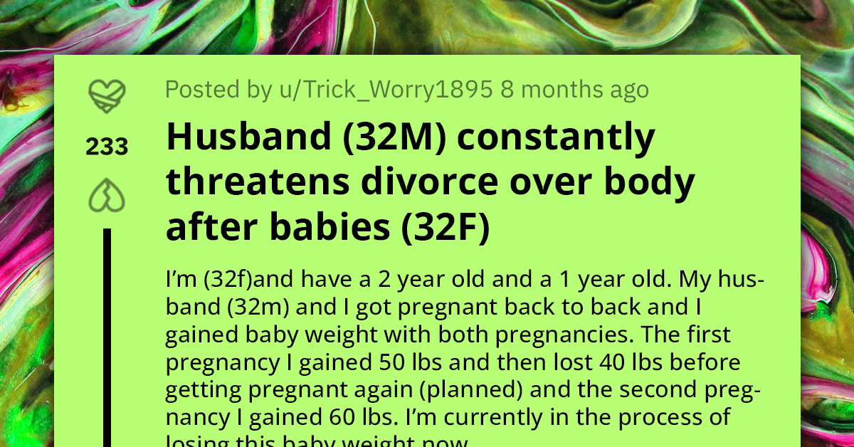 Husband Threatens Divorce Because Wife Gained 60 Pounds After Having A Baby and Constantly Criticizes Her