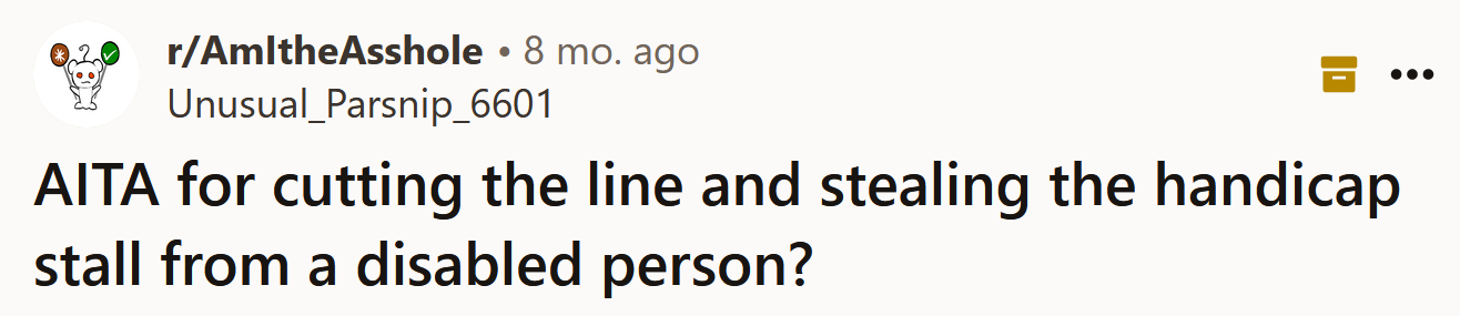 The Redditor asked if she's an a**hole for stealing a handicap stall from a disabled person?
