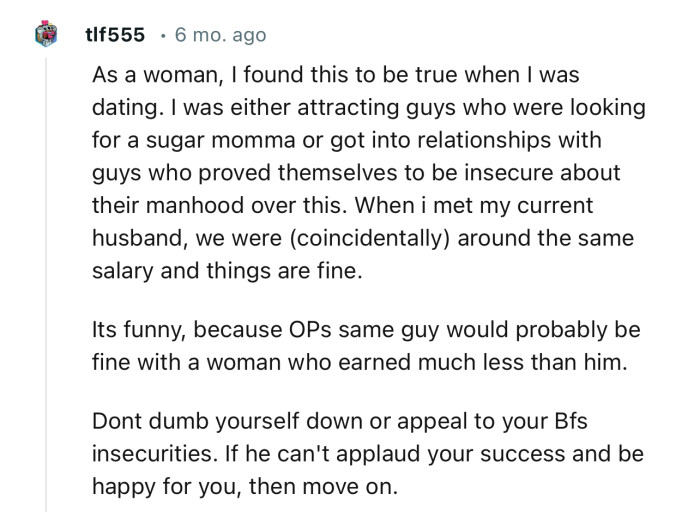“Don’t dumb yourself down or appeal to your boyfriend's insecurities. If he can't applaud your success and be happy for you, then move on.”