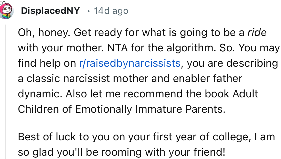 “Oh, honey. Get ready for what is going to be a ride with your mother.”