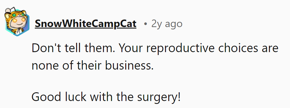 Keep it mum. Her body, her rules. Break a leg in surgery!