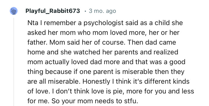 “I don’t think love is pie; more for you and less for me. So your mom needs to stfu.”