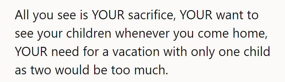 All he sees is HIS sacrifice and needs—ignoring her work and the challenge of parenting.