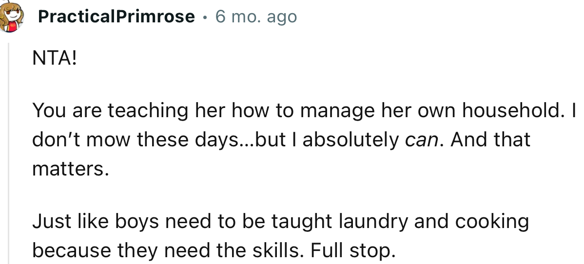 “NTA. Just like boys need to be taught laundry and cooking because they need the skills. Full stop.”