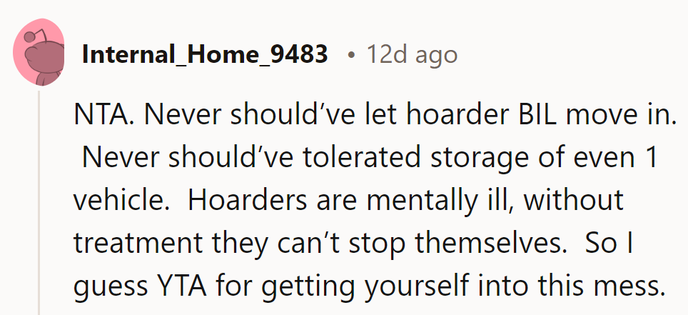 Should've stopped hoarder BIL or one vehicle. Hoarders need treatment, or chaos reigns. Guess she's the TA for diving in.