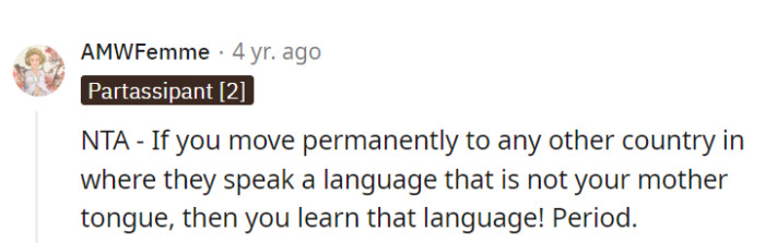 Completely agree; moving to a new country means learning the language. It's like entering a library but refusing to read the books.