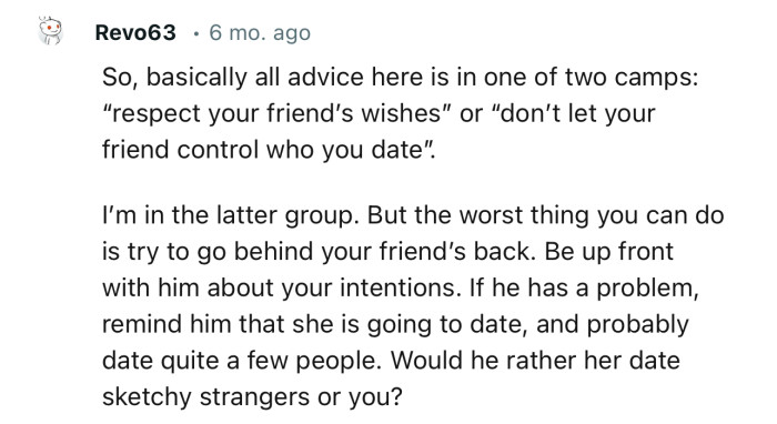 “The worst thing you can do is try to go behind your friend’s back. Be upfront with him about your intentions.”