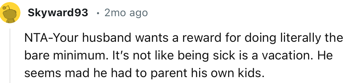 “NTA-Your husband wants a reward for doing literally the bare minimum.”
