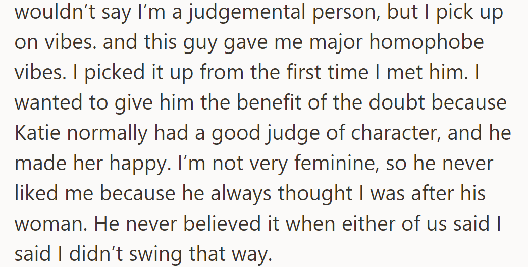 He sensed homophobia from Katie's fiancé but hoped to trust her judgment.