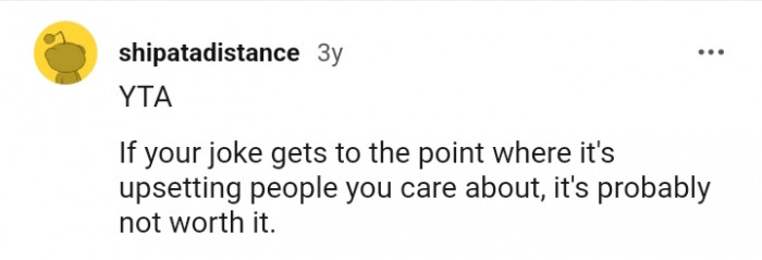 It's probably not worth it if your joke gets people upset