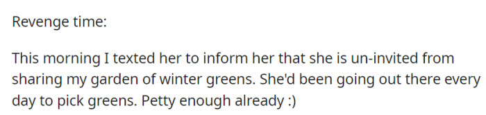 Today, a message uninviting her from OP's winter greens garden marked a small act of revenge for her daily harvesting.