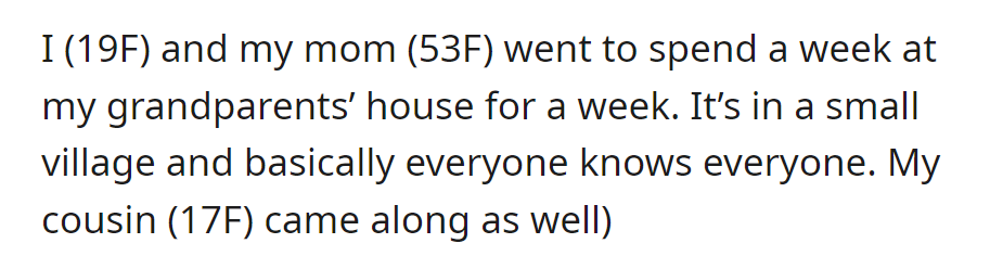 OP, her 53-year-old mother, and their 17-year-old cousin spent a week at their grandparents' house in a small village.