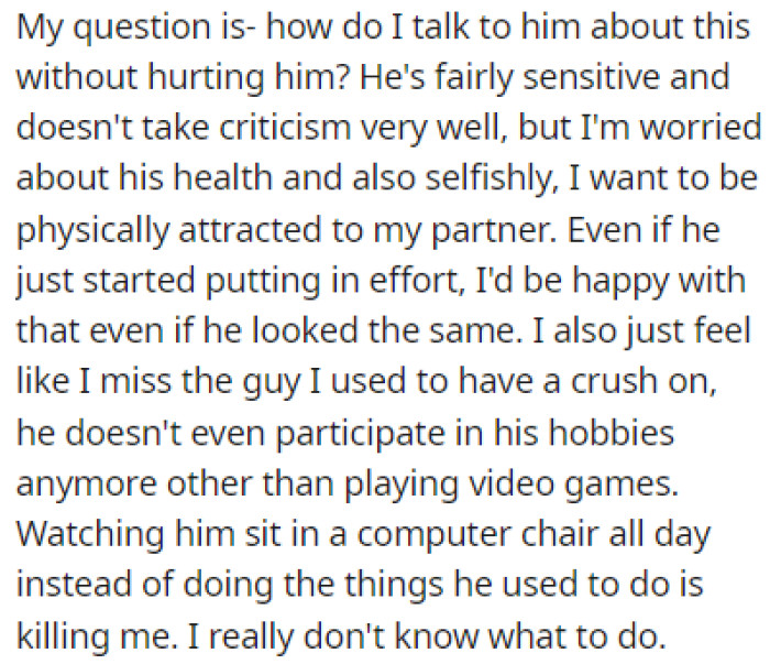 OP is looking for a way to talk to him about this without hurting him