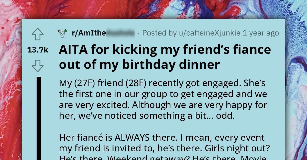 Redditor Tired Of Friend's Boyfriend Always Joining Night Outs, Takes A Stand At Her Birthday Party