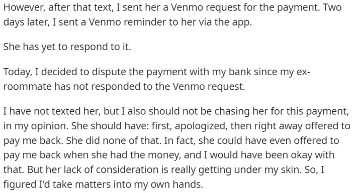OP has decided to dispute the payment with their bank, taking matters into their own hands due to the ex-roommate's failure to apologize or offer repayment