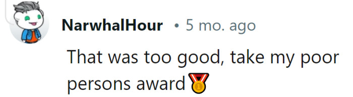 The witty response garnered a laugh, and the person offered their 