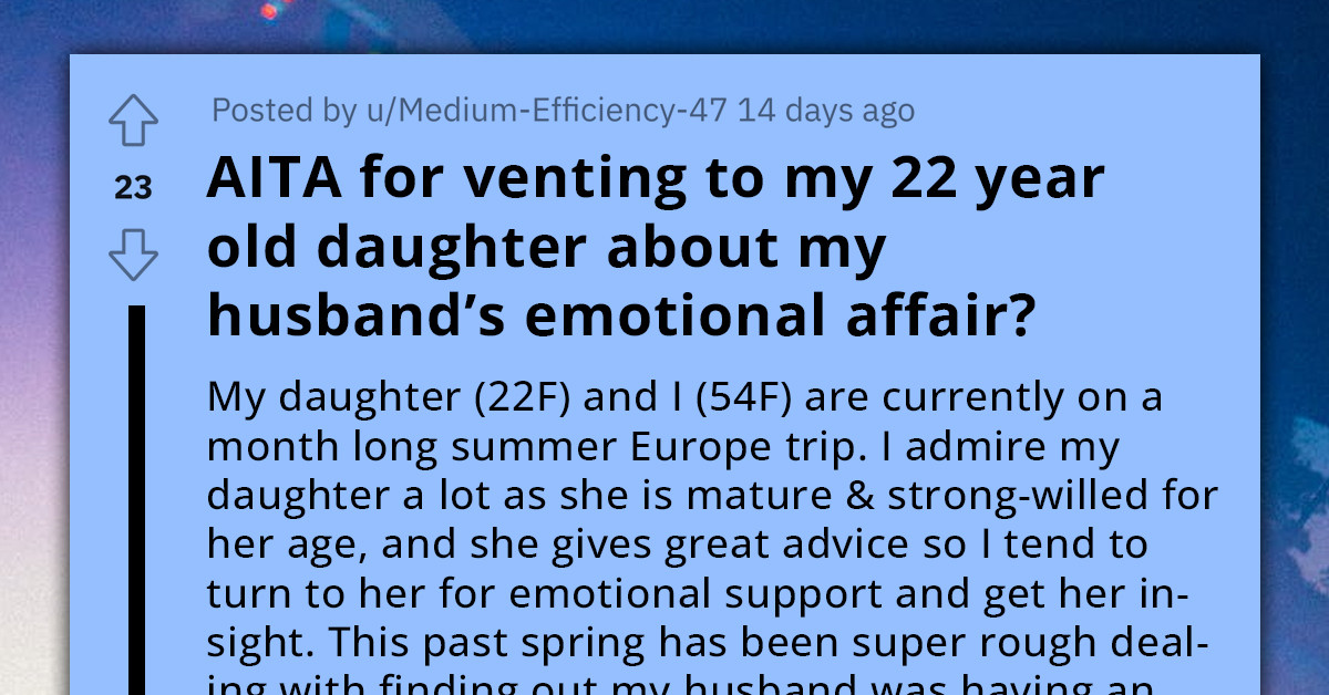 Mother Expresses Frustration About Husband's Emotional Infidelity To Her 22-Year-Old Daughter, Placing Her In Awkward And Difficult Situation