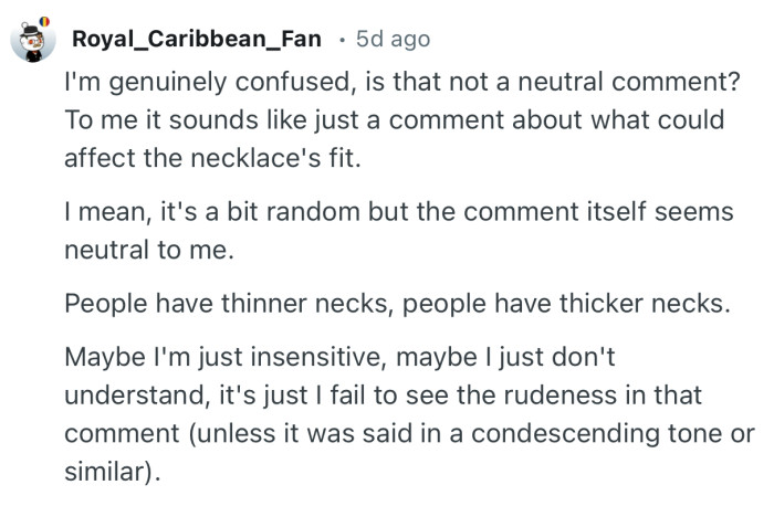 “I'm genuinely confused, is that not a neutral comment? To me it sounds like just a comment about what could affect the necklace's fit.”