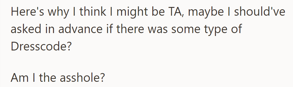 She wonders if she's in the wrong for not asking about the dress code beforehand.