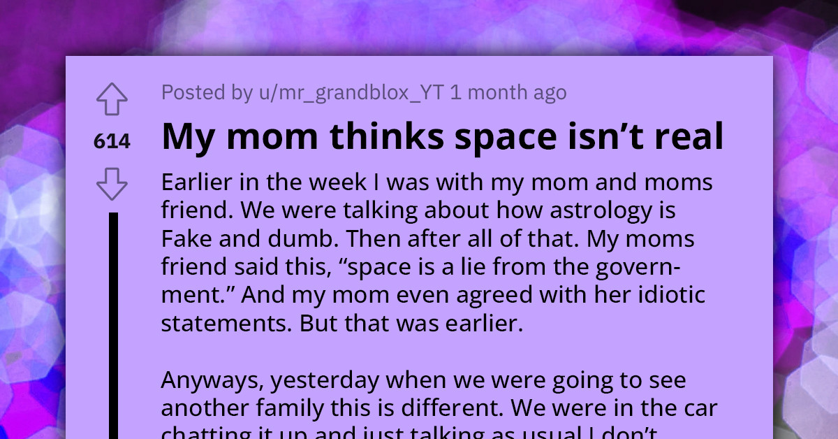 Redditor Shares Her Mom's Opinion That Space Isn't Real, And People Who Believe It Are "Manipulated By The Government"