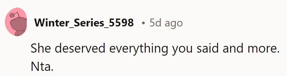 She's collecting what she sowed, with interest. NTA.