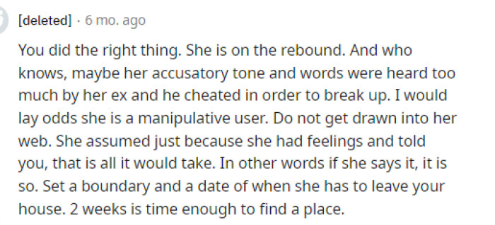 Many people are telling him that he did the right thing by not pursuing this now, especially because she's going through a healing phase, to which he would just be a rebound.