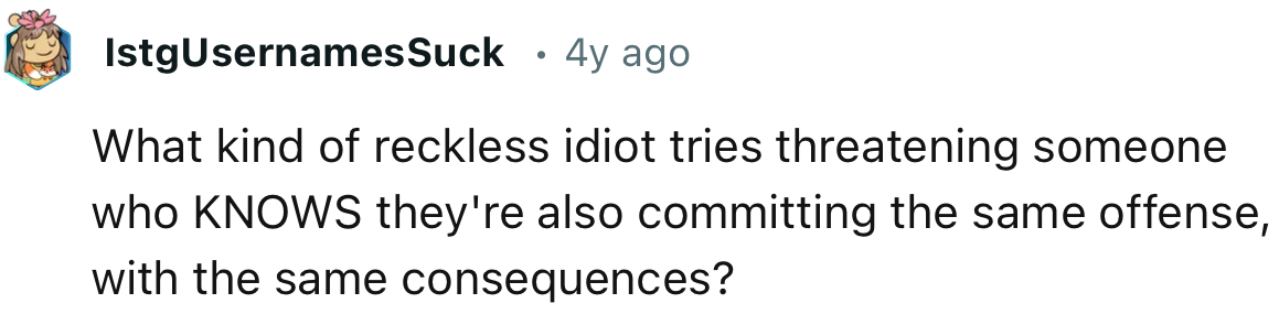 Imagine threatening to report someone for the same offense you’re committing?