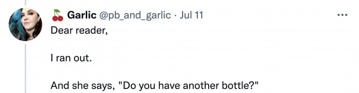 And just when there seemed to be a breath of relief, the customer wanted another bottle