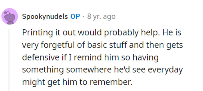 Printing the agreement for her forgetful roommate is a clever strategy to avoid constant reminders and potential defensiveness. It's a practical approach to the issue.
