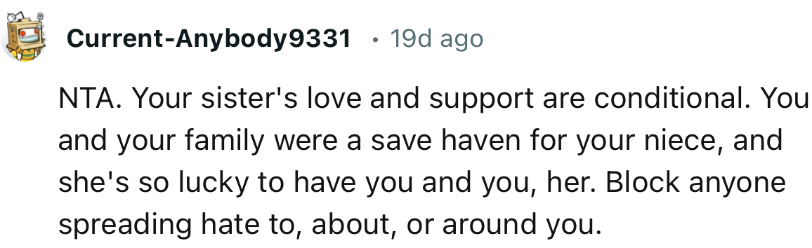 “NTA. Your sister's love and support are conditional. You and your family were a safe haven for your niece.”
