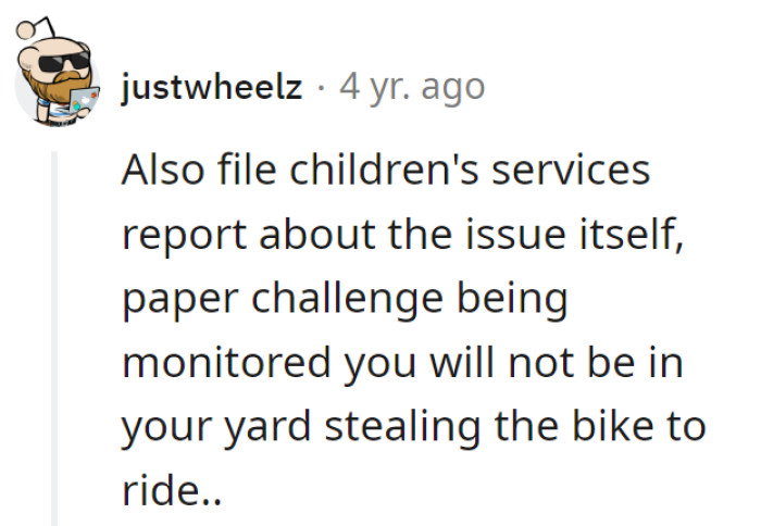 Aiming to escalate a bike incident to a child services report? Quite the inventive twist, considering her yard isn't the community's bike rental service.