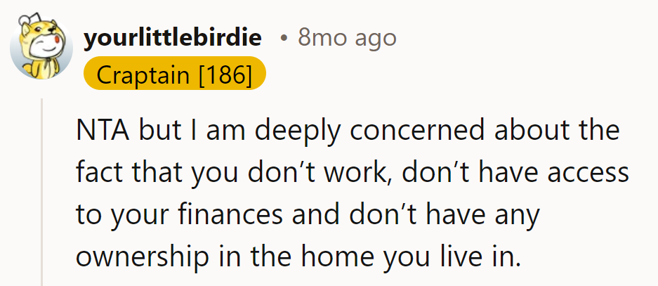 NTA, but living without work, access, or ownership? Financial limbo: the ultimate thrill ride!