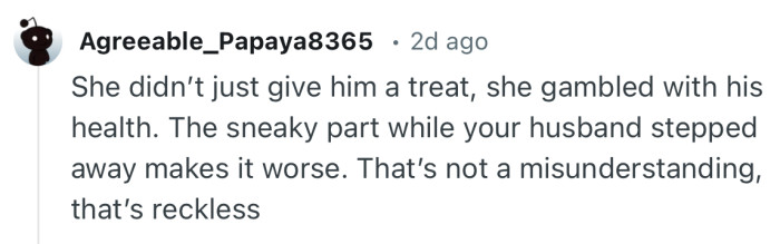 “She didn’t just give him a treat, she gambled with his health.”