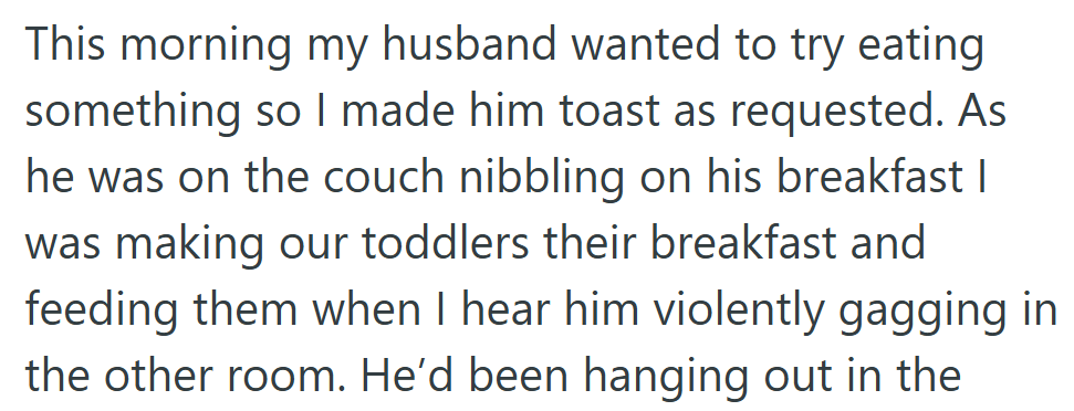 Between feeding the kids and checking on him, she barely had a moment before things went downhill.