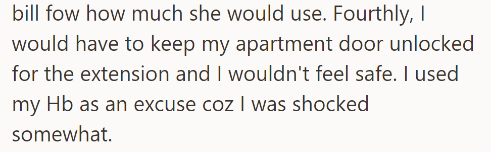 Would have to pay for her usage; safety concerns with keeping the door unlocked for the extension. Used partner as an excuse due to shock.