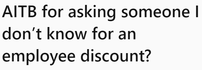 The OP tried to use an acquaintance's position for her own benefit.