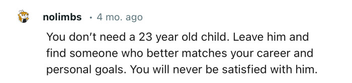 “Leave him and find someone who better matches your career and personal goals.“